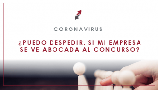 Despedir si mi empresa se ve abocada al concurso de acreedores por la crisis del coronavirus
