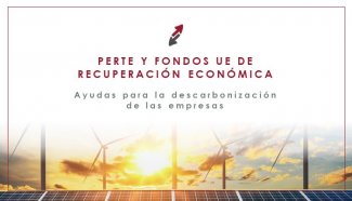 Los fondos UE de recuperación económica para la descarbonización de la empresa mediante la aprobación de PERTE