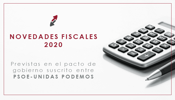 Novedades fiscales previstas en el pacto de gobierno suscrito entre PSOE-Unidas Podemos