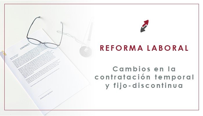 Reforma laboral: cambios en la contratación temporal y en el contrato fijo-discontinuo