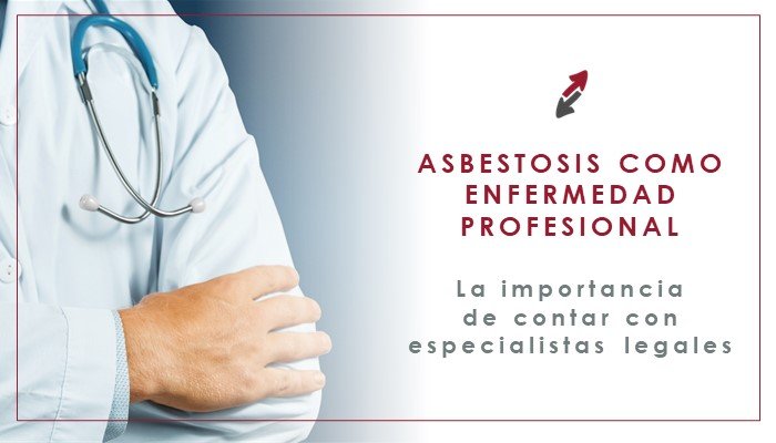 Amianto y asbestosis como enfermedad profesional y la importancia de contar con abogados laboralistas especializados