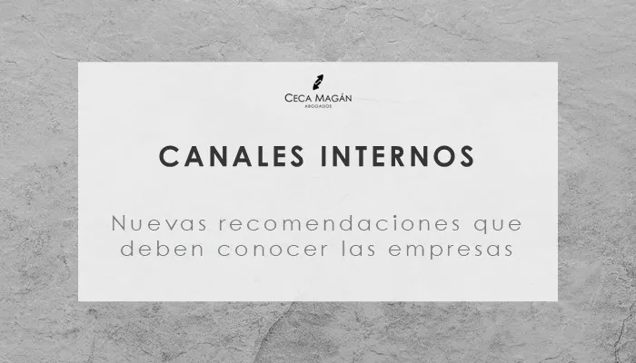 Nuevas recomendaciones recomendaciones para la gestión de los canales internos en las empresas, por CECA MAGÁN Abogados