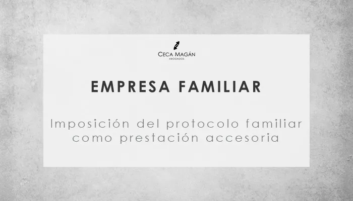 La prestación accesoria de cumplimiento de un protocolo familiar tras el pronunciamiento de los tribunales, por CECA MAGÁN Abogados