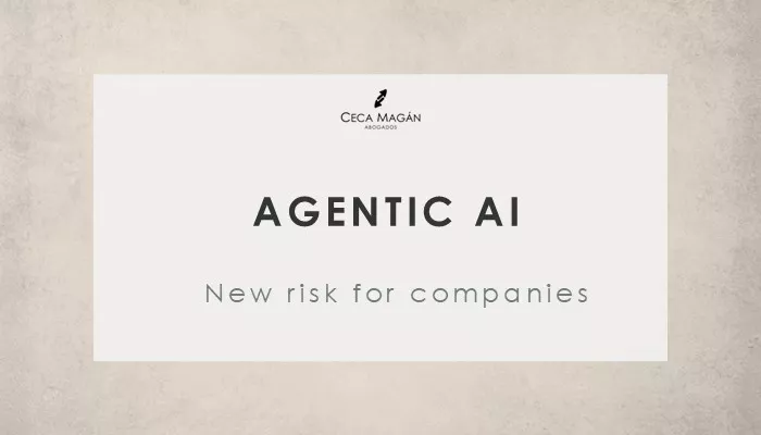 Agentic AI and Data Protection: The New Invisible Risk for Companies by CECA MAGÁN Abogados