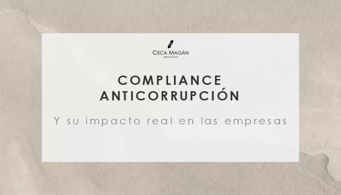 Compliance anticorrupción: impacto real en las empresas, beneficios y casos de éxito por CECA MAGÁN Abogados