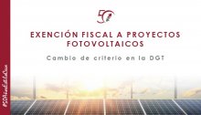 CECA MAGÁN Abogados Exención sobre rentas a proyectos fotovoltaicos, cambio de criterio de la DGT