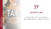 CECA MAGÁN Abogados “Estate tax”: el gran desconocido de la inversión en acciones de empresas americanas
